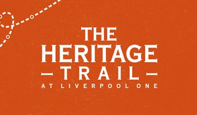 The Heritage Trail - At Liverpool ONE